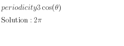 The periodicity of 3cos(theta) is 2pi